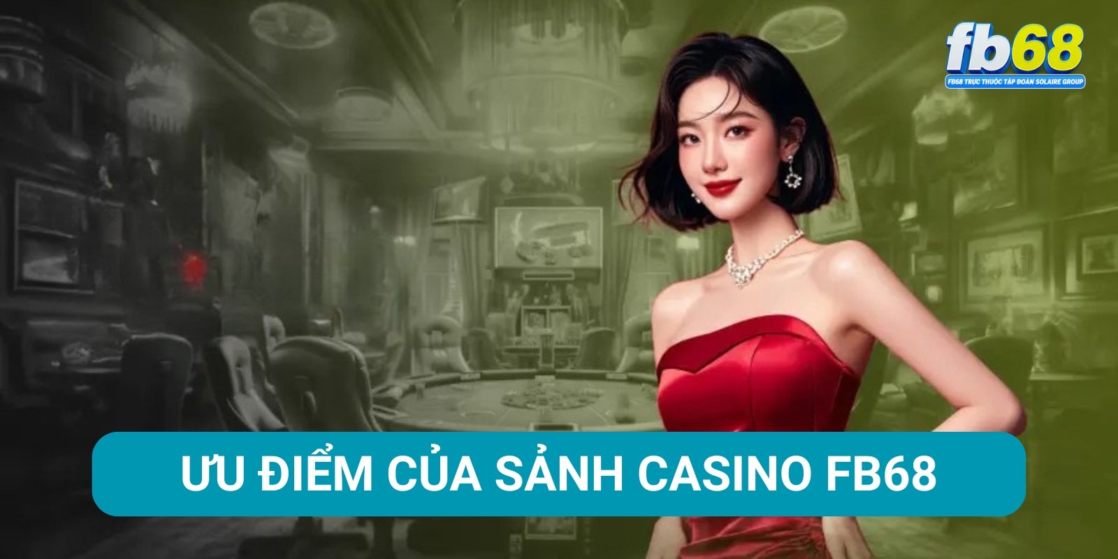 Những ưu điểm nổi bật của sảnh Casino Fb68